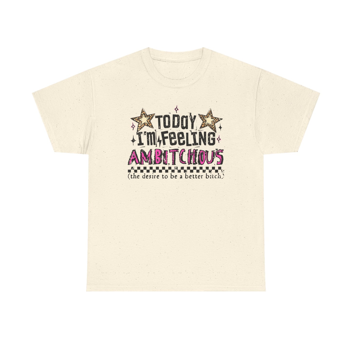 "Today I'm Feeling Ambitchous T-Shirt