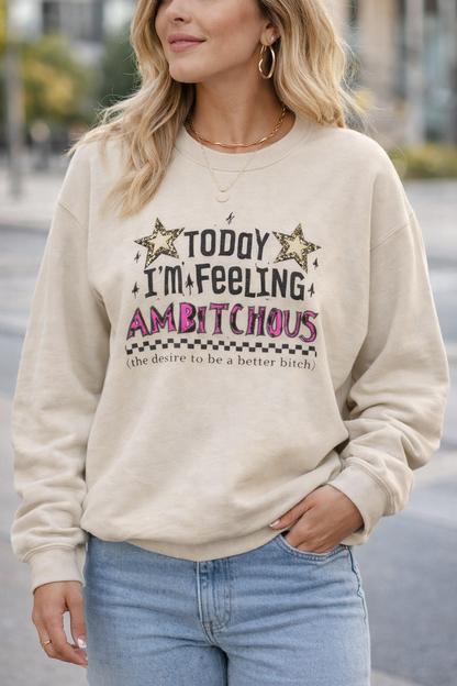 Today I'm Feeling Ambitious Crewneck
