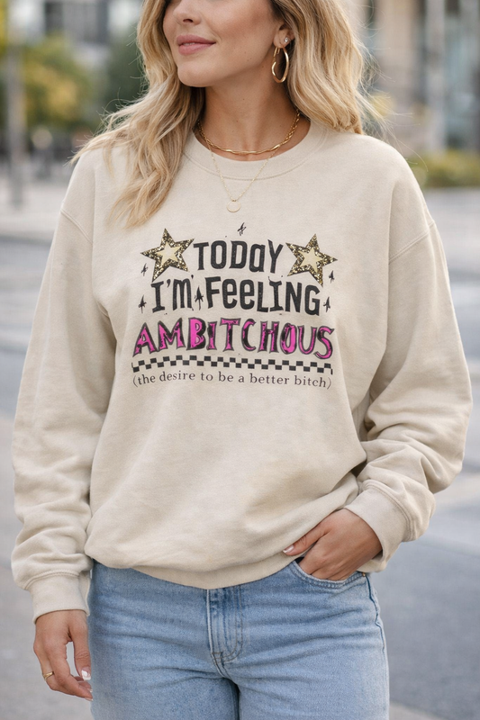 Today I'm Feeling Ambitious Crewneck