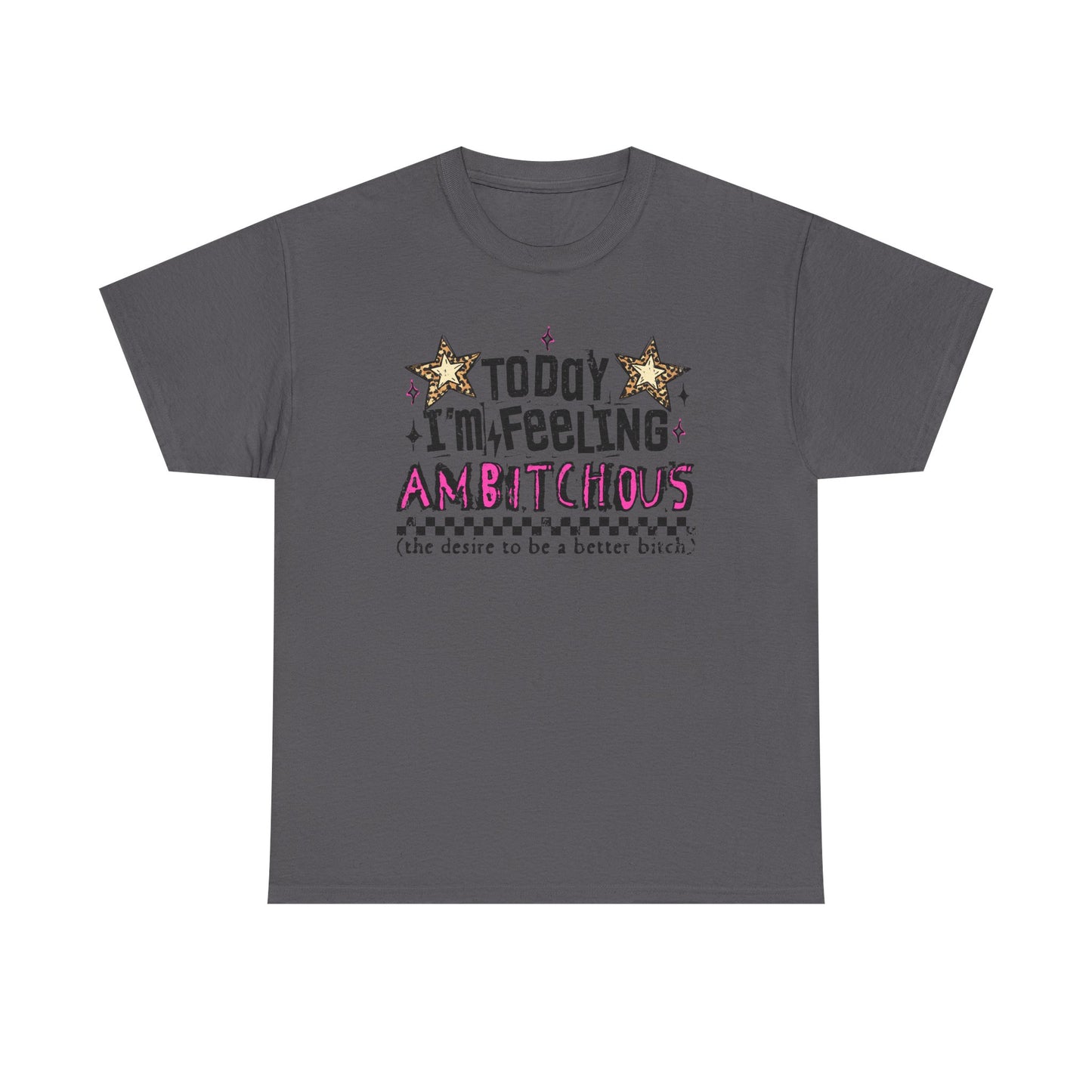 "Today I'm Feeling Ambitchous T-Shirt