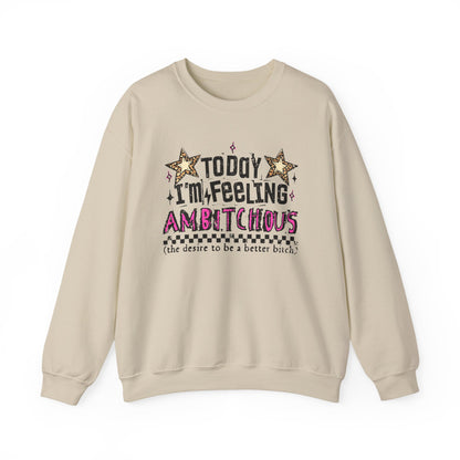 Today I'm Feeling Ambitious Crewneck