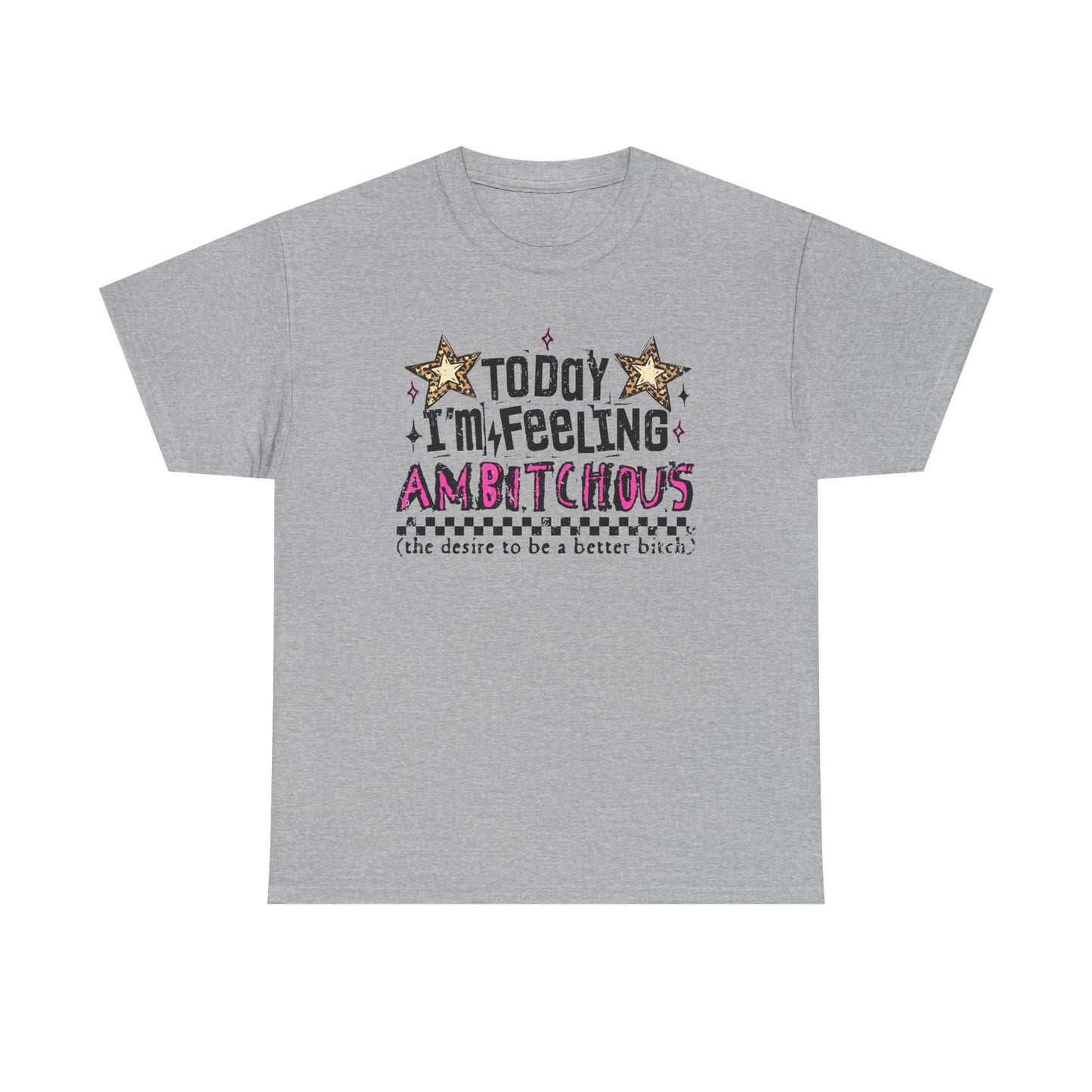 "Today I'm Feeling Ambitchous T-Shirt