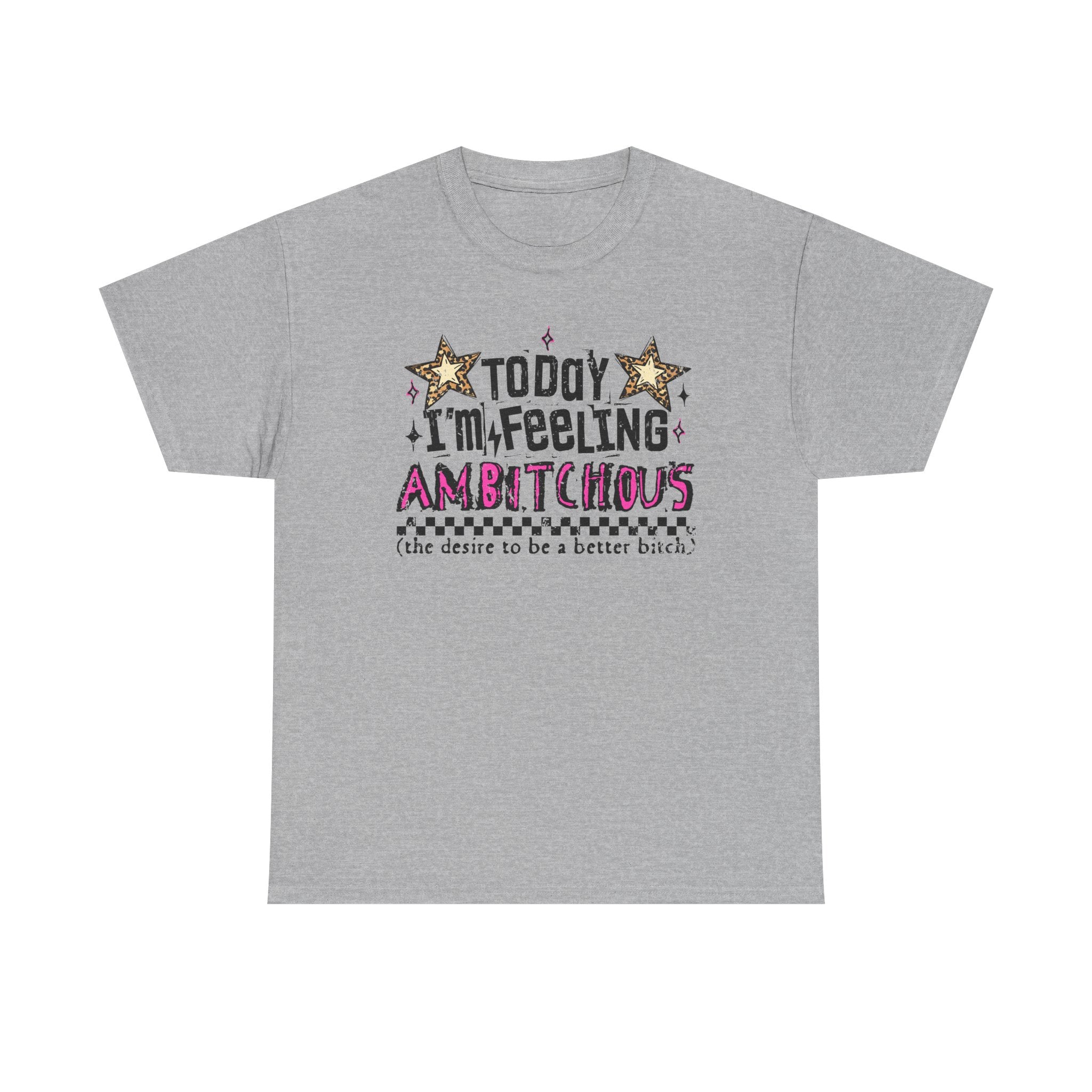 "Today I'm Feeling Ambitchous T-Shirt