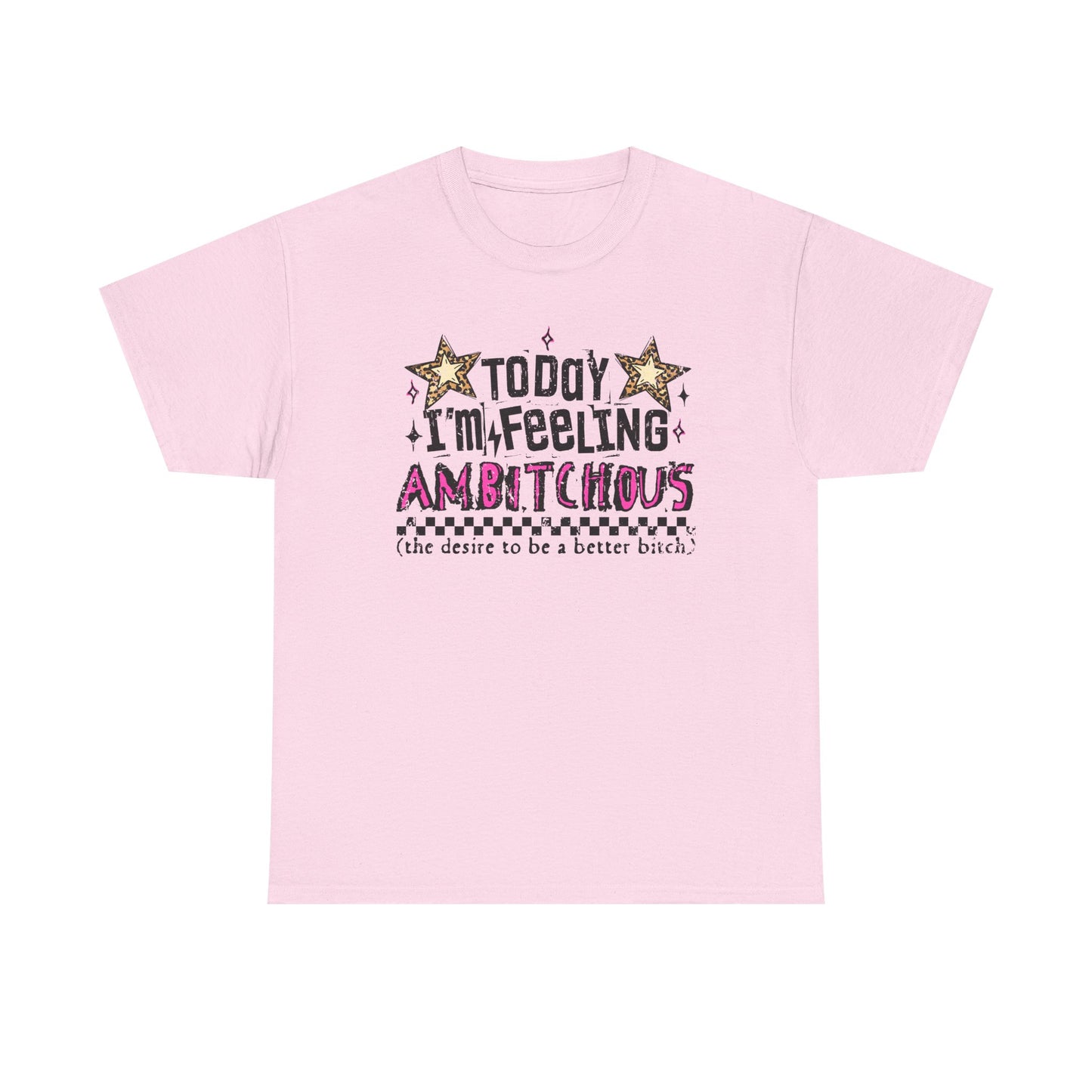 "Today I'm Feeling Ambitchous T-Shirt