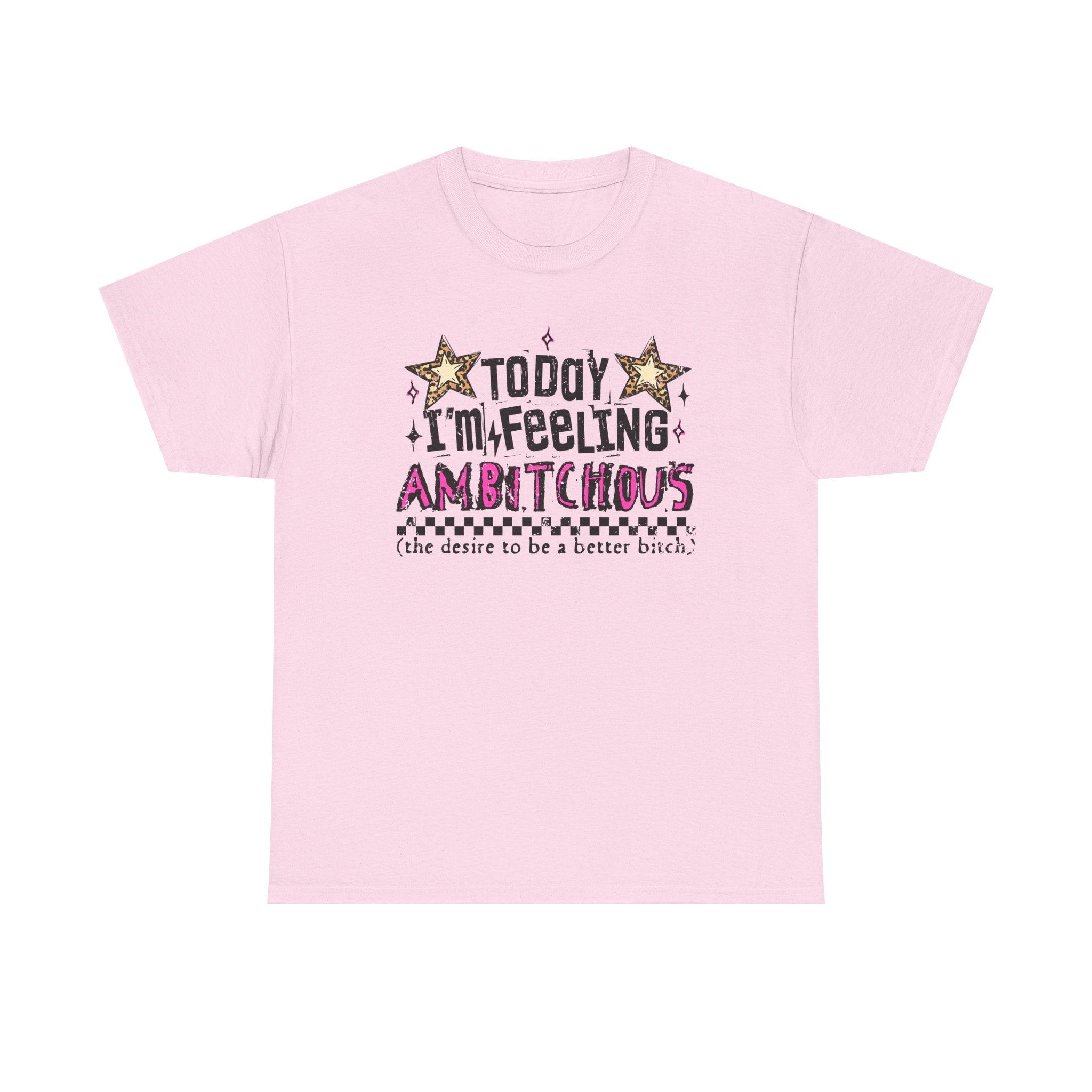 "Today I'm Feeling Ambitchous T-Shirt