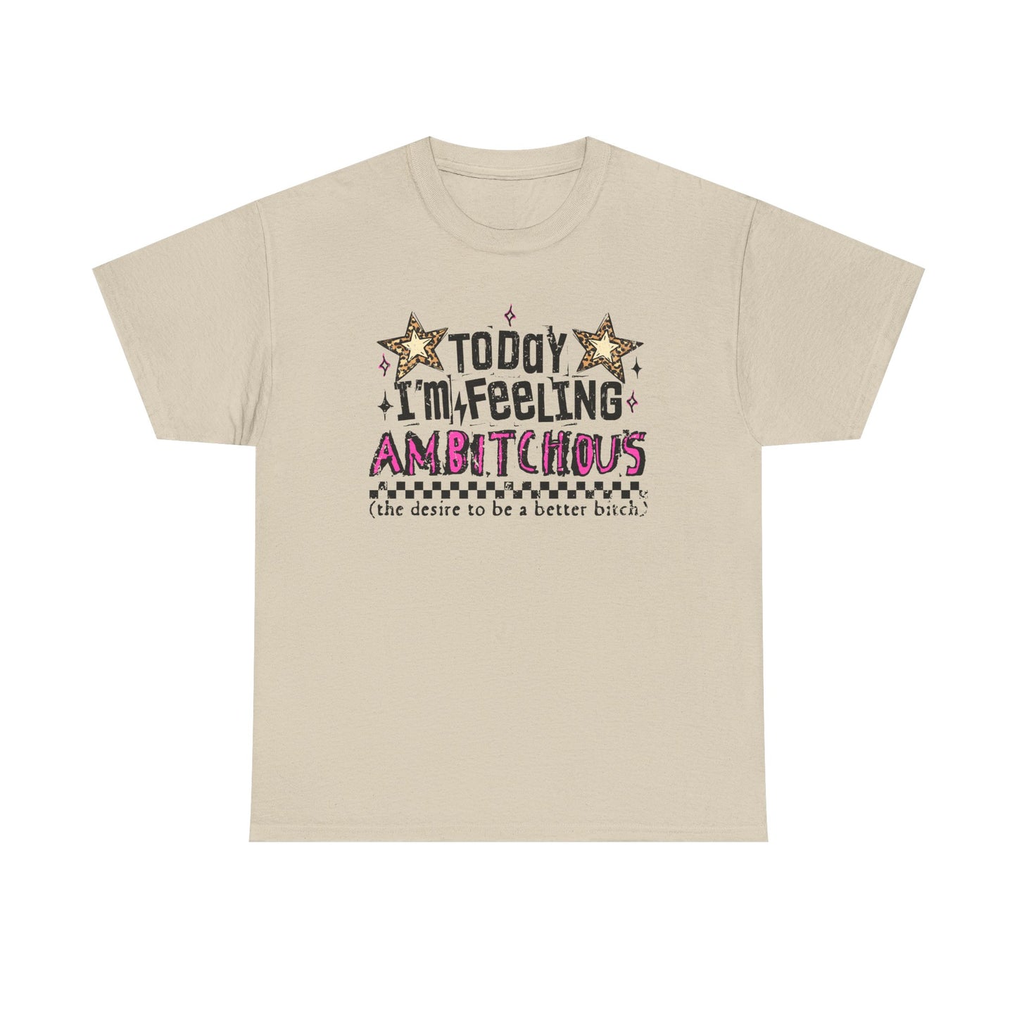 "Today I'm Feeling Ambitchous T-Shirt