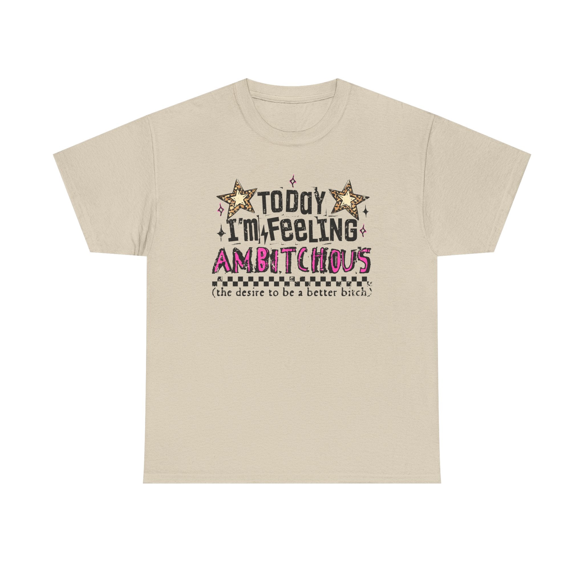 "Today I'm Feeling Ambitchous T-Shirt