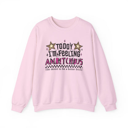 Today I'm Feeling Ambitious Crewneck